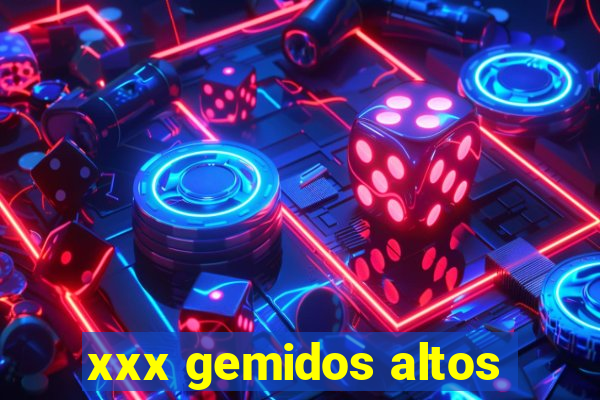 xxx gemidos altos